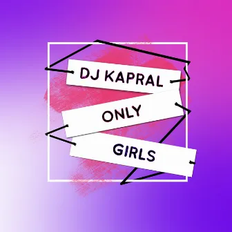 Only Girls by DJ Kapral