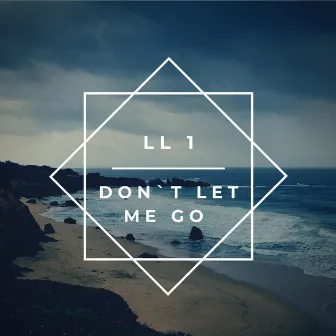 Don`t Let Me Go by LL1