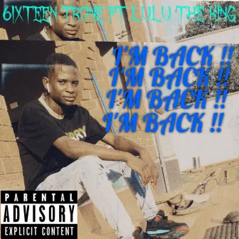 I’m Back by 6ixteen Trone