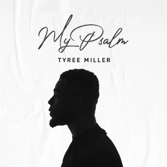 My Psalm by Tyree Miller