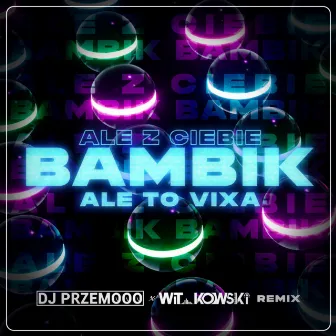 ale z ciebie BAMBIK ale to VIXA by Luzak