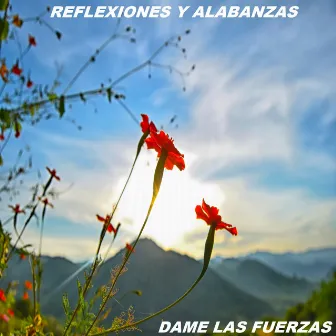 Dame Las Fuerzas by Reflexiones Y Alabanzas