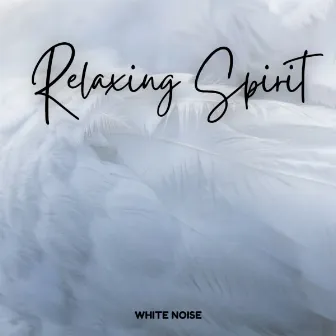 White Noise: Relaxing Spirit by White Noise Radiance