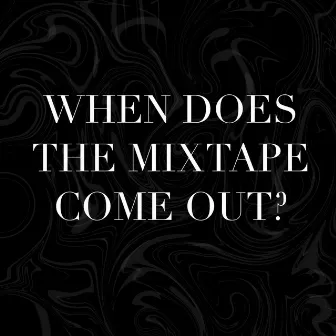 When Does The Mixtape Come Out? by Unknown Artist