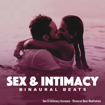 Sex & Intimacy Binaural Beats by Sex & Intimacy Increase - Binaural Beat Meditation