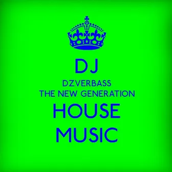 The New Generation House Music by DJ Dzverbass