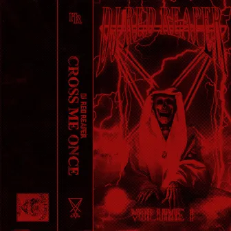 Cross Me Once, Vol. 1 by DJ RED REAPER