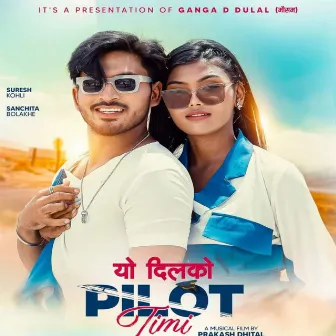 Yo Dil Ko Pilot Timi by Sairaj Khati