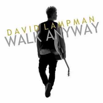 Walk Anyway by David Lampman