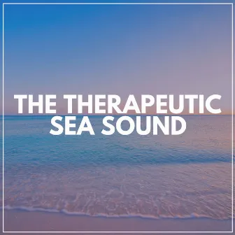 The Therapeutic Sea Sound by Sea Sand Sun