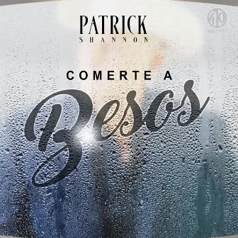 Comerte a Besos by Patrick Shannon