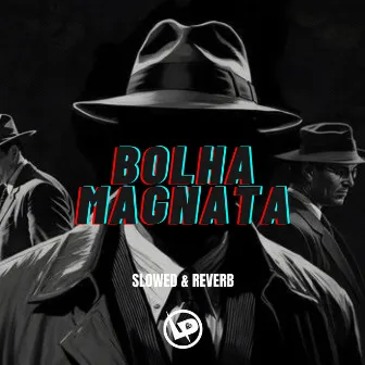 Bolha Magnata Slowed + Reverb by Unknown Artist