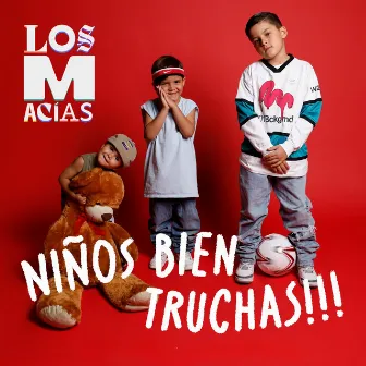 NIÑOS BIEN TRUCHAS!!! by Los Macías