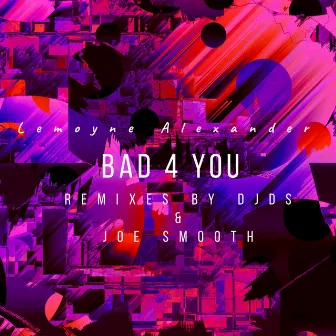 BAD 4 YOU REMIXES by Lemoyne Alexander