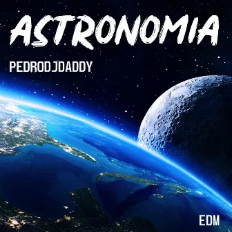 Astronomia (EDM Edition) by PedroDJDaddy