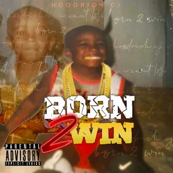 Born 2 win by Hoodrich cj