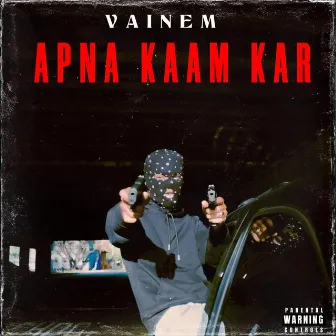 Apna Kaam Kar by Vainem