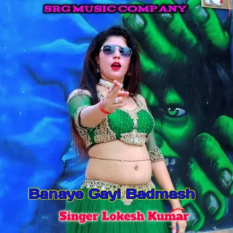 Banaye Gayi Badmash by 