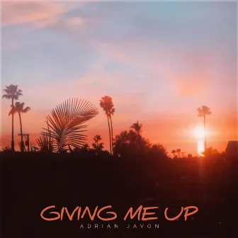 Giving Me Up by Adrian Javon