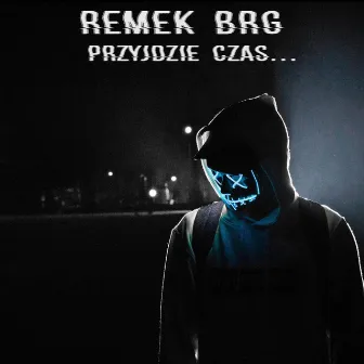 Przyjdzie Czas... by Remek BRG