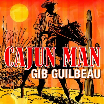 Cajun Man - Gib Guilbeau by Gib Guilbeau