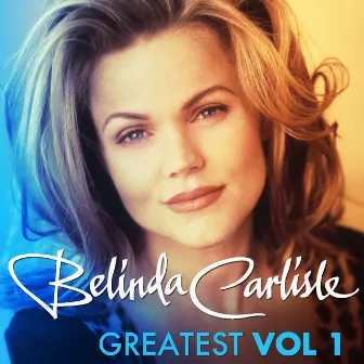 Greatest Vol.1 - Belinda Carlisle by Belinda Carlisle