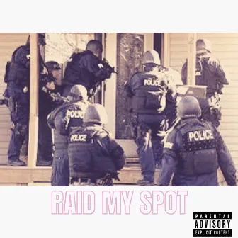 Raid My Spot by T Hood