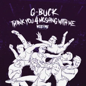 Thank You 4 Moshing With Me by G-Buck