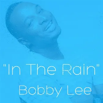 In the Rain by Bobby Lee