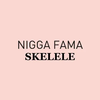 Skelele by Nigga Fama