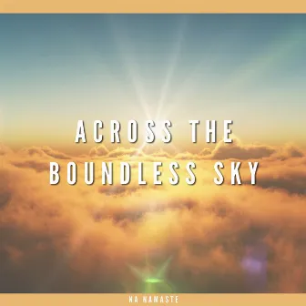 Across the Boundless Sky, Drifting on Clouds of Dreams by NA Namaste