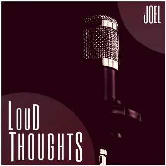 Loud Thoughts by Joel