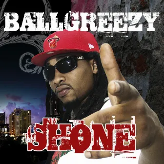 Shone by Ball Greezy