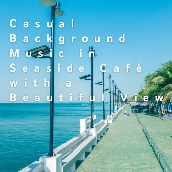 Casual Background Music in Seaside Café with a Beautiful View by Miyuki Suginuma