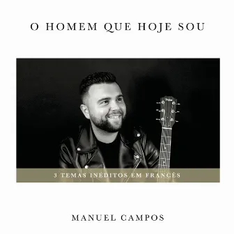 O Homem Que Hoje Sou by Manuel Campos