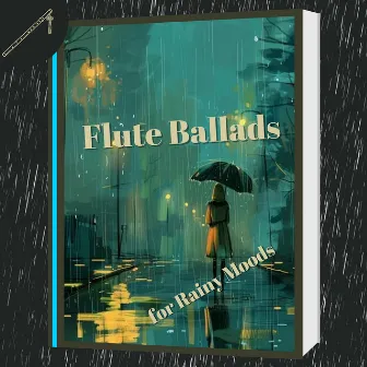 Flute Ballads for Rainy Moods by Relaxaction