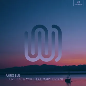 I Don't Know Why by Paris Blu