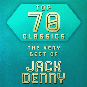 Top 70 Classics - The Very Best of Jack Denny by Jack Denny