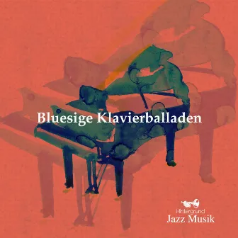 Bluesige Klavierballaden by Hintergrund Jazz Musik