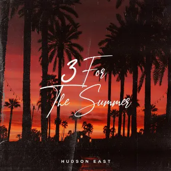 3 For The Summer by Hudson East