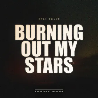 Burning Out My Stars by Thai Mason