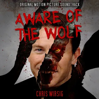 Aware of the Wolf (Original Motion Picture Soundtrack) by Chris Wirsig