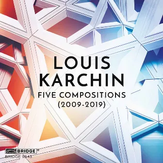 Louis Karchin: Five Compositions by Louis Karchin