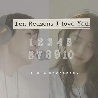 Ten Reasons I Love You(2021) by ROCOBERRY