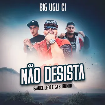 Não desista by Big Ugli Ci Filosofia De Rua