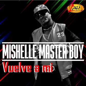 Vuelve a Mi by Mishelle Master Boys