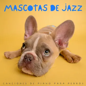 Mascotas De Jazz: Canciones De Piano Para Perros by Música jazz para perros