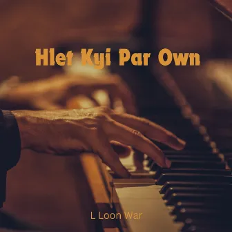 Hlet Kyi Par Own by L Loon War