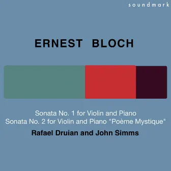 Ernest Bloch: Sonata No. 1 for Violin and Piano & Sonata No. 2 for Violin and Piano (Poème Mystique) by John Simms