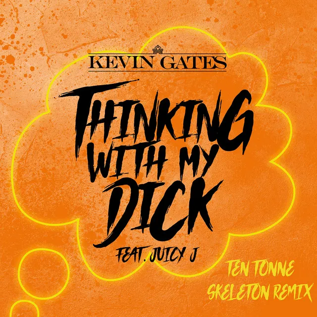 Thinking with My Dick (feat. Juicy J) [TEN TONNE SKELETON Remix]